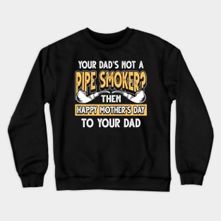 Funny Saying Pipe Smoker Dad Father's Day Gift Crewneck Sweatshirt